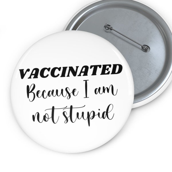 Covid Vaccinated Pinback Button, funny sarcastic vaccine pin, i'm vaccinated pin,  corona virus pin, I am not stupid