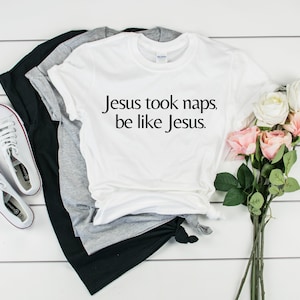 Jesus took naps, be like Jesus, christian clothing, religious tee, Jesus shirt