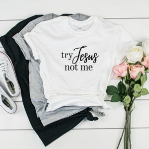 Try Jesus not me, Christian shirt, church shirt, Christian clothing, Jesus shirt