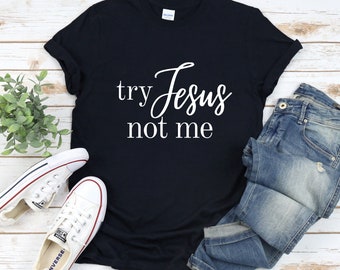 Try Jesus not me, Christian shirt, Jesus shirt, church shirt, Christian clothing