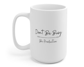 Don't Be Busy, Be Productive, Motivational Coffee Mug