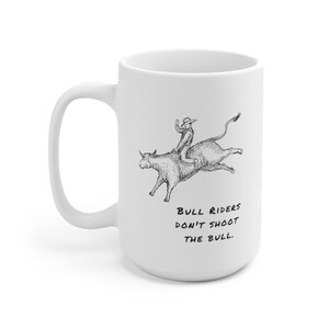 Cowboy Coffee Mug, Bull Riders Don't Shoot the Bull Mug, Rodeo Mug, Cowboy Gift