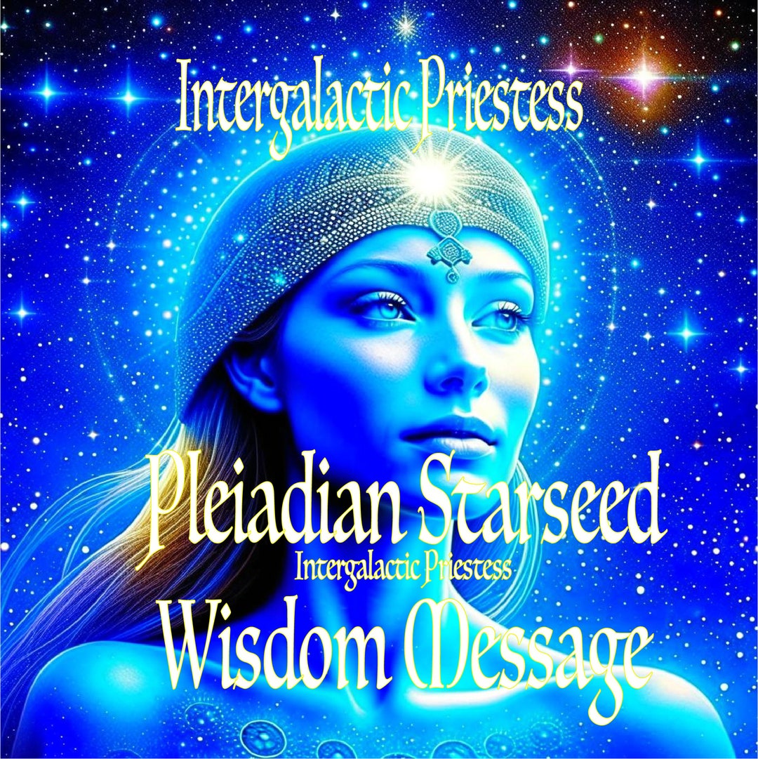 Wisdom Message From Pleiadian Starseed Ancestor 5 Sentences Cosmic ...