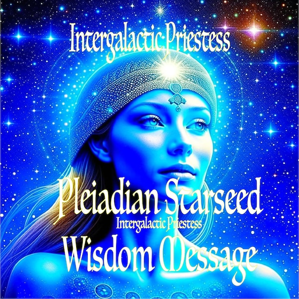 Wisdom Message From Pleiadian Starseed Ancestor 5 Sentences Cosmic Energy through Priestess