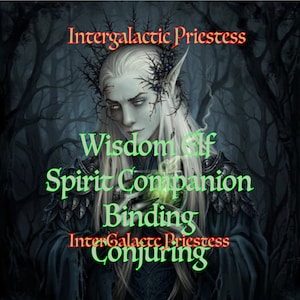 Wisdom Elf Spirit Companion by InterGalactic Priestess Binding and Conjuring
