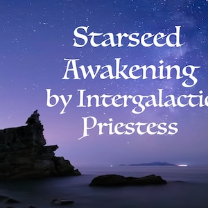 Starseed Awakening by Intergalactic Priestess - Message from Your Star Family and Awakening