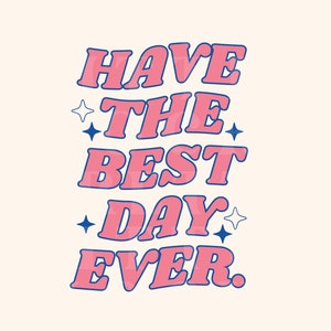 Have The Best Day Ever, Trendy PNG And SVG Design Digital Download, Positive Quote Cute Aesthetic, Dear Person Behind, Retro Sublimation