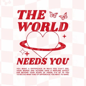 The World Needs You, Trendy PNG And SVG Design Digital Download, Be Kind, Positive Quote Cute Aesthetic, Mental Health Matters
