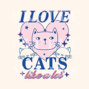 I Love Cats Like A lot, Trendy PNG And SVG Design, Digital Download, Funny Cute Aesthetic, Crazy Cat Lady, Cat Lover Obsessed, Retro Graphic