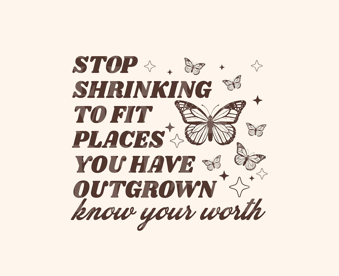 Stop Shrinking to Fit Places You've Outgrown, Trendy PNG and SVG Design ...
