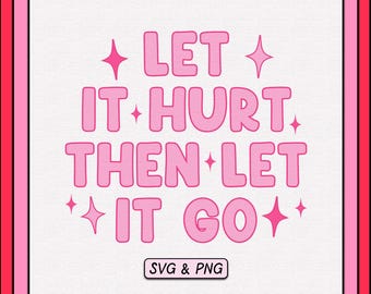 Let It Hurt Then Let It Go SVG PNG Design, Trendy Digital Download File, Mental Health Svg, Healing Quote, Cute Sublimation Png