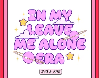 In My Leave Me Alone Era SVG PNG トレンディなデザイン、美的 SVG ファイル、ステッカー、T シャツ、カップ、デジタル ダウンロード用のかわいいバブル フォント PNG