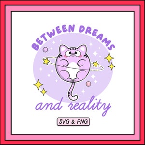 May include: A purple cat with a white belly and a pink nose sits in a purple ring with stars and sparkles. The text "Between Dreams and Reality" is written below the cat. The text "SVG & PNG" is written below the text.