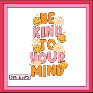 Könnte beinhalten: Orangefarbener und rosafarbener Grafik mit dem Text "Be Kind To Your Mind" mit Smileys und Blumen.