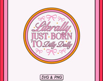Trendy SVG PNG Design, Literally Born To Dilly Dally Badge (Digital Download)