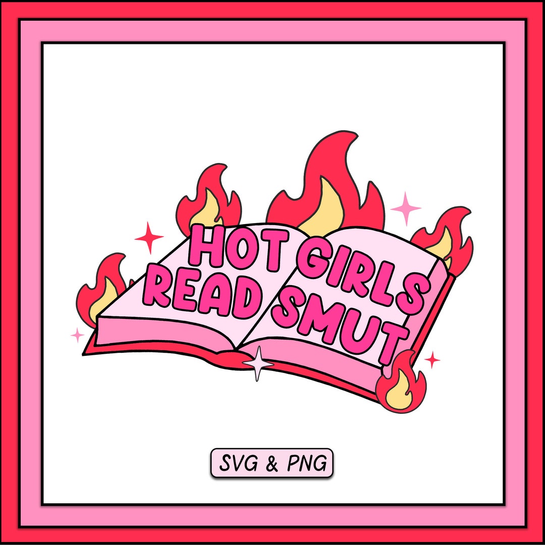 Hot Girls Read Smut SVG PNG Design, Digital Download, Trendy Spicy Book ...