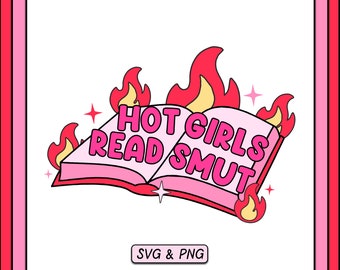 Hot Girls Read Smut SVG PNG Design, Digital Download, Trendy Spicy Book Lover Bookish Design, Cute Sticker Design, Romance Reader Cut File