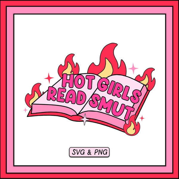 Hot Girls Read Smut SVG PNG Design, Digital Download, Trendy Spicy Book Lover Bookish Design, Cute Sticker Design, Romance Reader Cut File