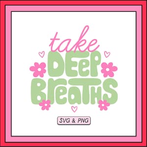 Take Deep Breaths SVG & PNG Design, Digital Download, Trendy Svg File, Mental Health Svg, Cute Sublimation Png, Retro Groovy Aesthetic