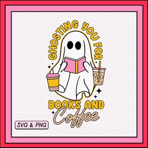 May include: A white ghost with a pink book and two cups of coffee. The text around the ghost says "Ghosting you for books and coffee".