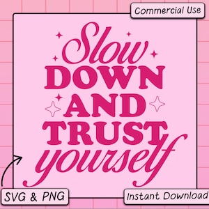 Cute Quote SVG PNG Design, Trendy Digital Download File, Slow Down And Trust Yourself, Aesthetic Sublimation Png For Stickers, Positive Svg