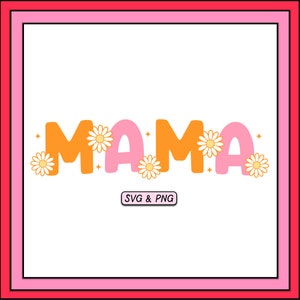 Mama Pink Orange SVG PNG Design, Trendy Digital Download, Mother&#39;s Day Mama Mum Mom, Retro Cute Sublimation Png, Daisy Flower Aesthetic