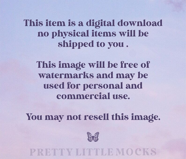May include: Text overlay on a purple and pink gradient background with a butterfly graphic and the text "PRETTY LITTLE MOCKS". The text reads: "This item is a digital download no physical items will be shipped to you. This image will be free of watermarks and may be used for personal and commercial use. You may not resell this image."