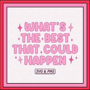 What's The Best That Could Happen SVG PNG Design, Trendy Digital Download File, Mental Health Svg, Mindfulness Quote, Cute Sublimation Png