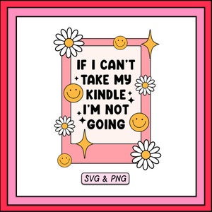 If I Can&#39;t Take My Kindle Not Going SVG PNG-ontwerp, digitale download, trendy boek schoolse ontwerp, schattige Kindle-girlie, bestand voor commercieel gebruik