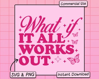 What If It All Works Out SVG PNG Design, Trendy Digital Download File, Cute Aesthetic Sublimation Png For Stickers, Positive Quote Svg