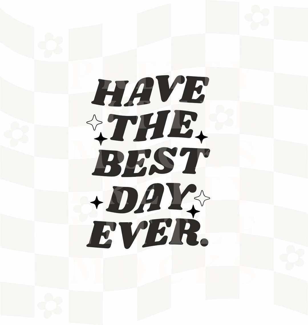 Have the Best Day Ever, Trendy PNG and SVG Design Digital Download