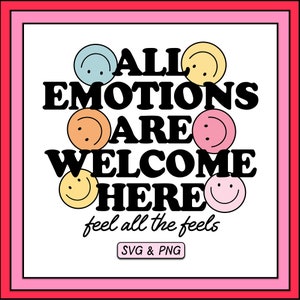 May include: A colorful graphic design with the text "ALL EMOTIONS ARE WELCOME HERE" and the phrase "feel all the feels" below. The graphic features six smiling faces in different colors.