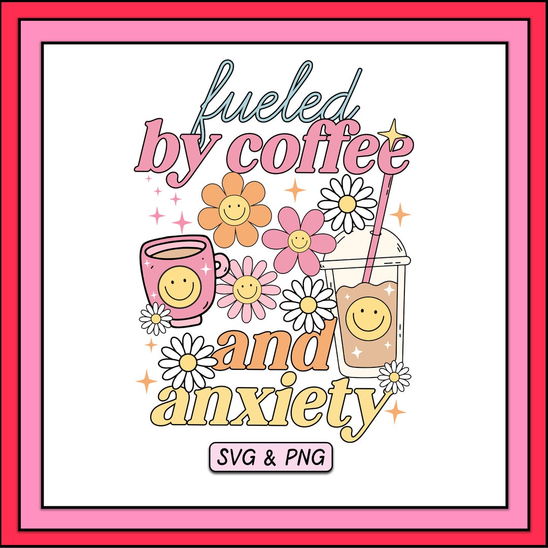 Fueled by Coffee and Anxiety SVG PNG Design, Trendy Digital Download