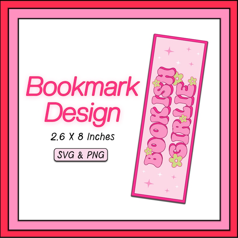 May include: Pink bookmark design with the text "Bookish Girlie" in a retro font with pink and green flowers and stars. The bookmark is 2.6 x 8 inches and available in SVG and PNG formats.