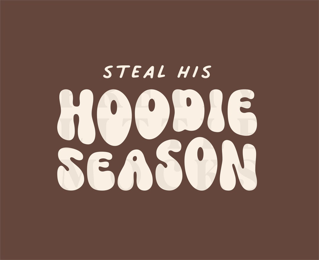 Steal His Hoodie Season Trendy PNG and SVG Design Digital Etsy