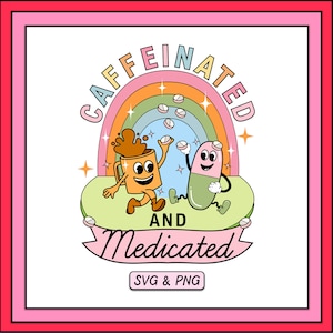 Puede incluir: Una ilustración colorida de una taza de café y una píldora con caras sonrientes, rodeadas de un arcoíris y estrellas. El texto dice "caffeinated and medicated" con "SVG & PNG" debajo.
