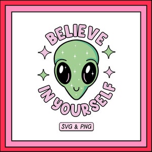 May include: A green alien with big eyes and a smile, surrounded by pink stars and the text "Believe in Yourself".