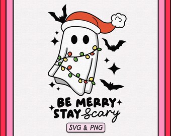 Be Merry Stay Scary SVG & PNG Design, Digital Download, Trendy Christmas Halloween Svg File, Cute Santa Spooky Ghost Sublimation Png