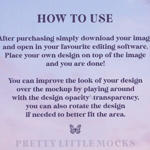 May include: Instructions on how to use a digital mockup. The text reads "HOW TO USE" and includes steps on how to download, open, and place your design on top of the image. It also explains how to adjust the opacity and rotate the design. The text ends with "PRETTY LITTLE MOCKS".