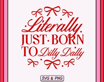 Literally Born To Dilly Dally SVG PNG Design (Digital Download)