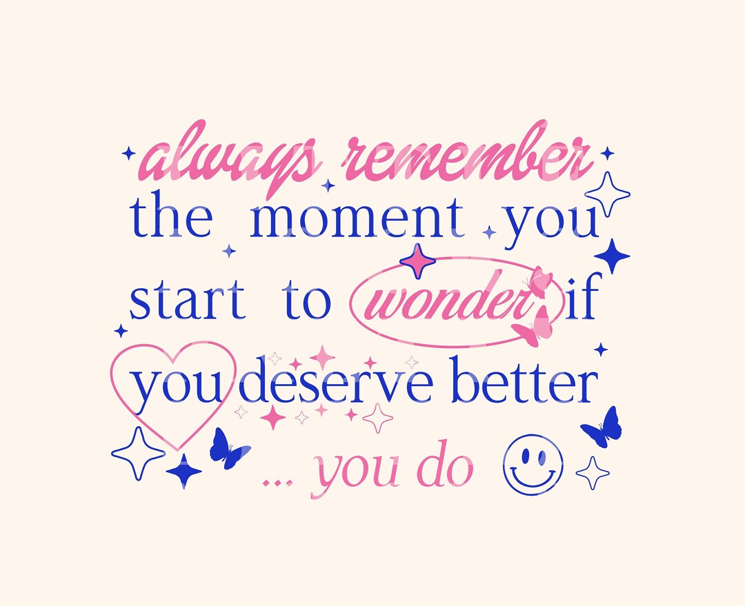 Wonder Positive The Moment You Wonder If You Deserve Better You Do, Trendy PNG and SVG ...