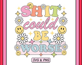 Rolig SVG PNG-design, trendig digital nedladdningsfil, sublimering för mental hälsa PNG, skit kunde vara värre, roligt positivt citat, kommersiellt bruk