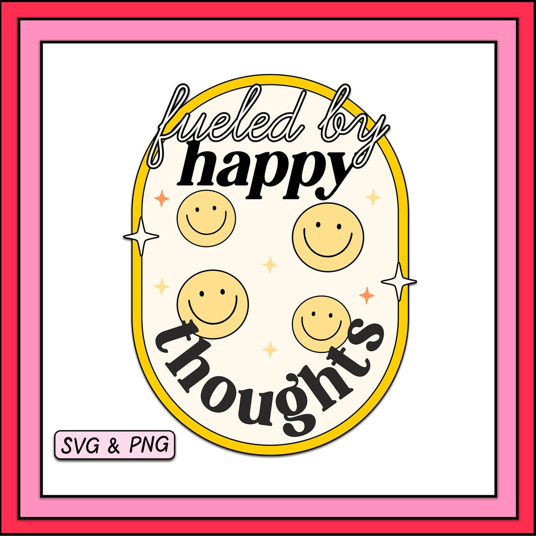Fueled by Happy Thoughts SVG & PNG Design, Digital Download, Fun Trendy ...