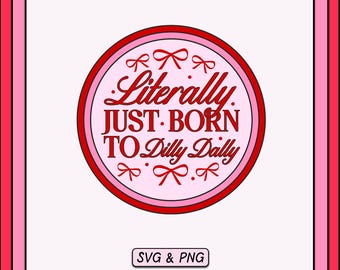 Trendy SVG PNG Design, Literally Born To Dilly Dally Badge (Digital Download)