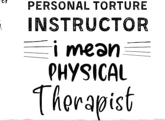 Istruttore di tortura personale intendo fisioterapista Svg, fisioterapista jpg, divertente PT, fisioterapista png, regalo per PT Svg, PT jpg