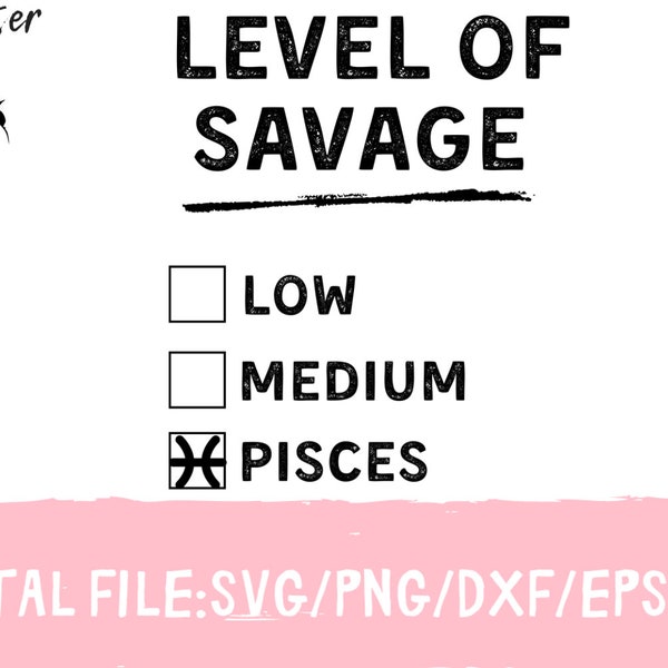 Level Of Savage Low Medium Pisces Svg, Pisces Svg, Pisces Birthday Png, Gift for Pisces, Pisces Birth Sign,  Zodiac Sign Birthday Svg