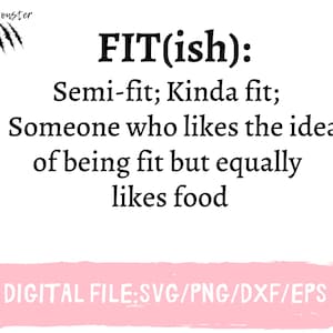 Op de afbeelding: Zwart-witte tekstafbeelding die "FIT(ish): Semi-fit; Kinda fit; Someone who likes the idea of being fit but equally likes food" luidt. De tekst staat op een witte achtergrond met een roze banner onderaan die "DIGITAL FILE:SVG/PNG/DXF/EPS" zegt.