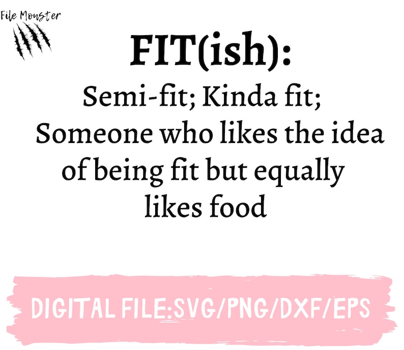 Op de afbeelding: Zwart-witte tekstafbeelding die "FIT(ish): Semi-fit; Kinda fit; Someone who likes the idea of being fit but equally likes food" luidt. De tekst staat op een witte achtergrond met een roze banner onderaan die "DIGITAL FILE:SVG/PNG/DXF/EPS" zegt.