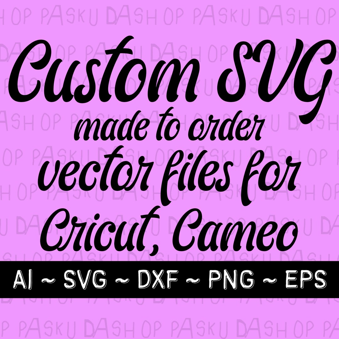 Custom SVG Design, Digital Vector Files by Your Request, I Can Make a