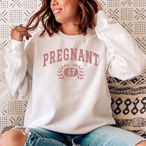 Pregnant AF Sweatshirt, Pregnancy Shirt, Pregnant Sweatshirt, Pregnancy Sweatshirt, Baby Shower Shirt, Pregnancy Announcement, Gift for Mom